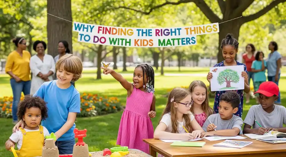 Why Finding the Right Things to Do With Kids Matters