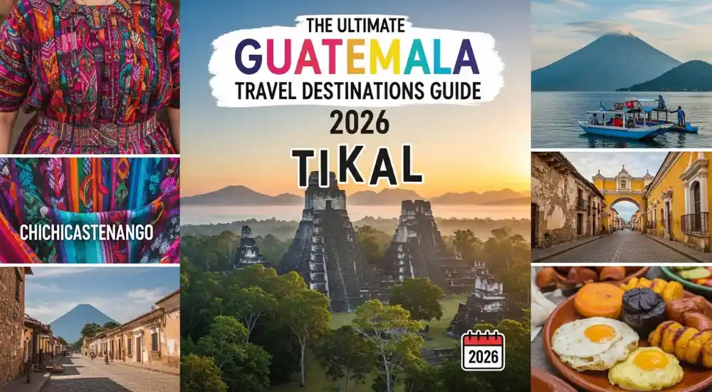 The Ultimate Guatemala Travel Destinations Guide 2026