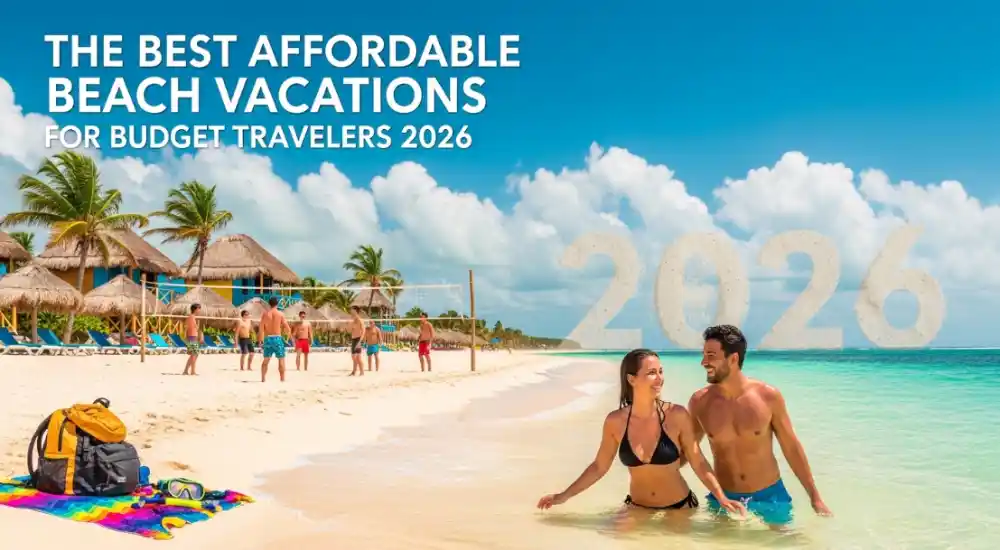 The Best Affordable Beach Vacations for Budget Travelers 2026