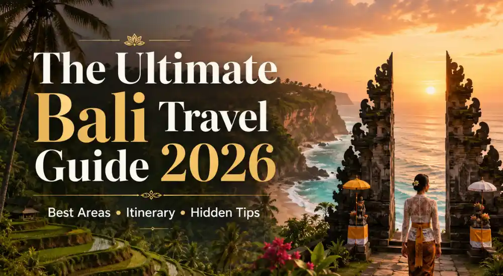 The Ultimate Bali Travel Guide 2026 Best Areas Itinerary Hidden Tips