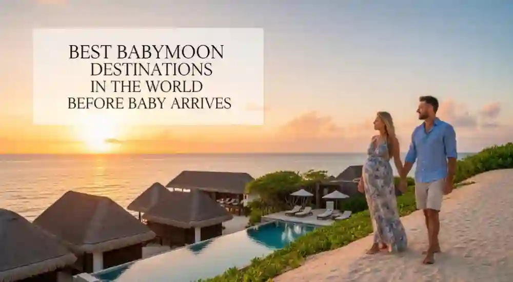10 Best Babymoon Destinations in the World Before Baby Arrives