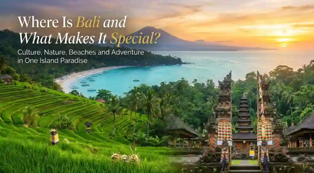 Where Is Bali and What Makes It Special